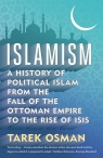 Islamism A History of Political Islam from the Fall of the Ottoman Empire Osman Tarek