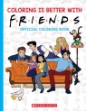 Coloring is Better with Friends: Official Friends Coloring Book Scholastic