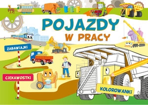 Pojazdy w pracy. Zabawiajki, ciekawostki, kolorowanki