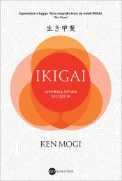 Ikigai. Japońska sztuka szczęścia - Ken Mogi