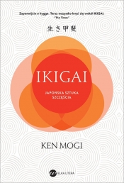 Ikigai. Japońska sztuka szczęścia (wyd.2) - Ken Mogi