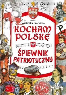 Kocham Polskę - Śpiewnik patriotyczny - Joanna Szarek