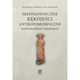 Średniowieczne rękojeści antropomorficzne (próba klasyfikacji i interpretacji) - Kowalczyk-Heyman Elżbieta