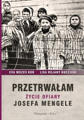 Przetrwałam. Życie ofiary Josefa Mengele - Eva Mozes Kor, Lisa Rojany-Buccieri