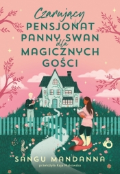 Czarujący pensjonat panny Swan dla magicznych gości - Sangu Mandanna