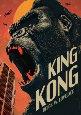 King Kong - Delos W. Lovelace .