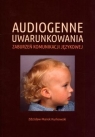 Audiogenne uwarunkowania zaburzeń komunikacji językowej Kurkowski Zdzisław Marek