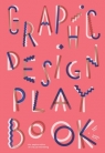 Graphic Design Play Book: An Exploration of Visual Thinking Sophie Cure, Aurelien Farina