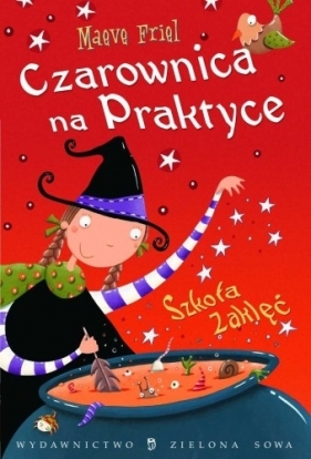 Czarownica na praktyce. Szkoła Zaklęć - Maeve Friel
