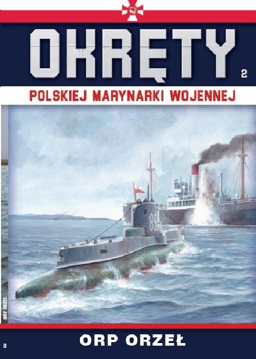 Okręty Polskiej Marynarki Wojennej. Tom 2: ORP ORZEŁ