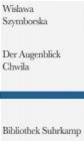 Augenblick Chwila Wis, ława Szymborska