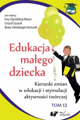 Edukacja małego dziecka T.12 - Ewa Oelszlaeger-Mazurek, Beata Oelszlaeger-Kosturek