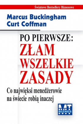 Po pierwsze Złam wszelkie zasady - Marcus Buckingham, Curt Coffman