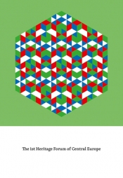 THE 1ST HERITAGE FORUM OF CENTRAL EUROPE /I FORUM DZIEDZICTWA EUROPY ŚRODKOWEJ - Praca zbiorowa