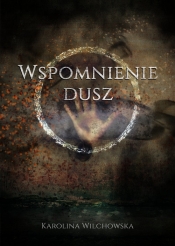 Wspomnienie dusz - Karolina Wilchowska
