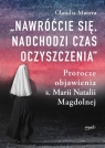 Nawróćcie się nadchodzi czas oczyszczeniaProrocze objawienia s. Marii Claudia Matera