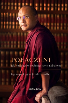 Połączeni. Jak lepiej żyć w społeczeństwie globalnym - Trinle Karmapa Ogyen