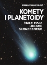 Komety i planetoidy. Małe ciała układu słonecznego Przemysław Rudź