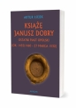 Książę Janusz Dobry Ostatni Piast opolski - Artur Łojek