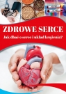 Zdrowe serce. Jak dbać o serce i układ krążenia? Magda Lipka