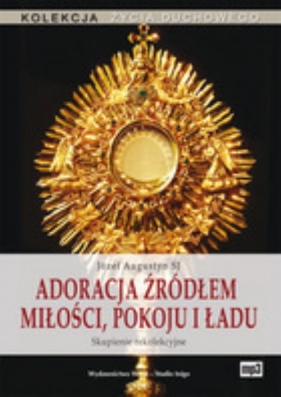 Adoracja źródłem miłości, pokoju i ładu (Audiobook) - Augustyn Józef