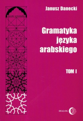 Gramatyka języka arabskiego Tom 1 - Danecki Janusz<br />