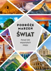 Podróże marzeń. Świat - Opracowanie zbiorowe