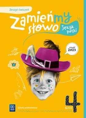 Zamieńmy słowo. Język polski. Zeszyt ćwiczeń. Szkoła podstawowa. Klasa 4