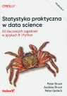 Statystyka praktyczna w data science 50 kluczowych zagadnień w językach Peter Bruce, Andrew Bruce, Peter Gedeck