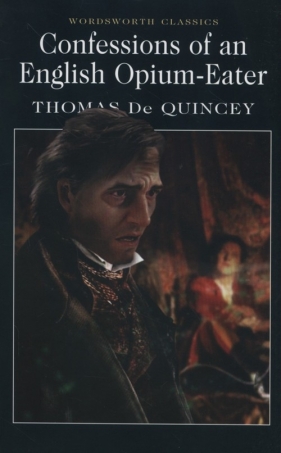 Confessions of an English Opium-Eater - Quincey Thomas