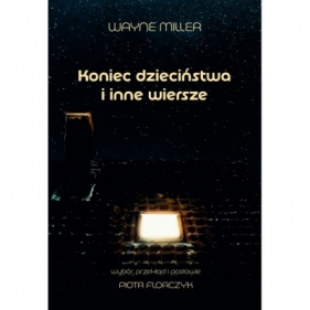 Koniec dzieciństwa i inne wiersze - Miller Wayne