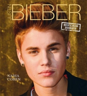 Justin Bieber Nieoficjalna biografia - Cohen Nadia