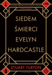 Siedem śmierci Evelyn Hardcastle - Stuart Turton