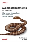 Cyberbezpieczeństwo w bashu. Jak za pomocą wiersza poleceń prowadzić Troncone Paul, Albing Ph. D. Carl