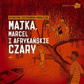 Majka, Marcel i afrykańskie czary - Szczepańska-Kowalczuk Katarzyna