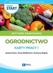 Pewny start. Aktywni zawodowo. Ogrodnictwo. Karty pracy 1 - Joanna Hryń, Krystyna Rapiej