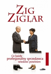 Co każdy profesjonalny sprzedawca wiedzieć powinien - Ziglar Zig