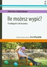 Ile możesz wypić? O nałogach i ich leczeniu Lindenmeyer Johannes