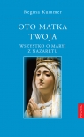 Oto Matka Twoja Wszystko o Maryi z Nazaretu Kummer Regina