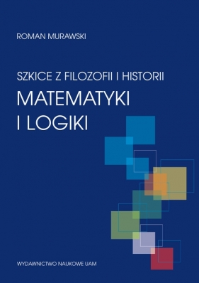 Szkice z filozofii i historii matematyki i logiki - Roman Murawski