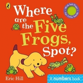 Where are the Five Frogs, Spot? - Eric Hill