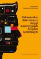 Behawioralne determinanty decyzji inwestycyjnych na rynku kapitałowym - Magdalena Adamczyk-Kowalczuk