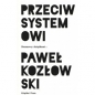Przeciw systemowi - Paweł Kozłowski