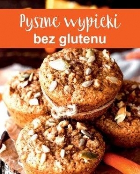 Pyszne wypieki bez glutenu - Opracowanie zbiorowe