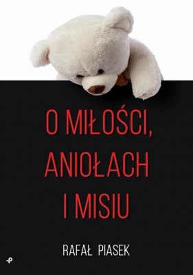 O miłości, aniołach i misiu - Rafał Piasek