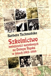 Szkolnictwo mniejszości narodowych na Dolnym Śląsku w latach 1945-1989 - Techmańska Barbara