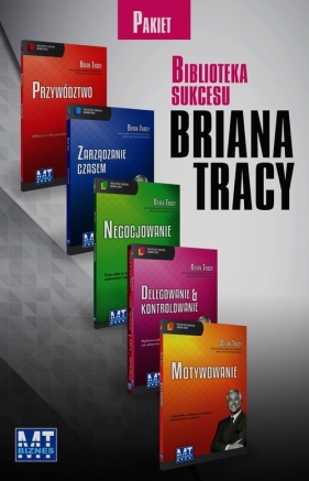 Biblioteka Sukcesu Przywództwo / Zarządzanie czasem / Negocjowanie / Delegowanie & kontrolowanie / Motywowanie - Brian Tracy