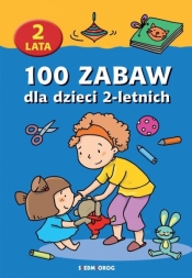 100 zabaw dla dzieci 2-letnich - Opracowanie zbiorowe