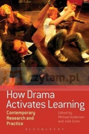 How Drama Activates Learning. Contemporary Research and Practice - Michael Dunn