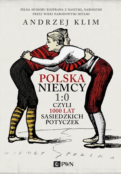 Polska Niemcy 1:0 czyli 1000 lat sąsiedzkich potyczek Klim Andrzej